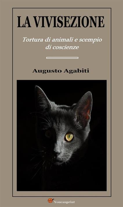 La vivisezione. Tortura di animali scempio di coscienze - Augusto Agabiti - ebook