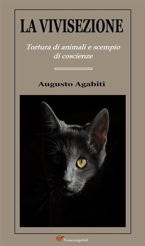 La vivisezione. Tortura di animali scempio di coscienze - Augusto Agabiti - ebook