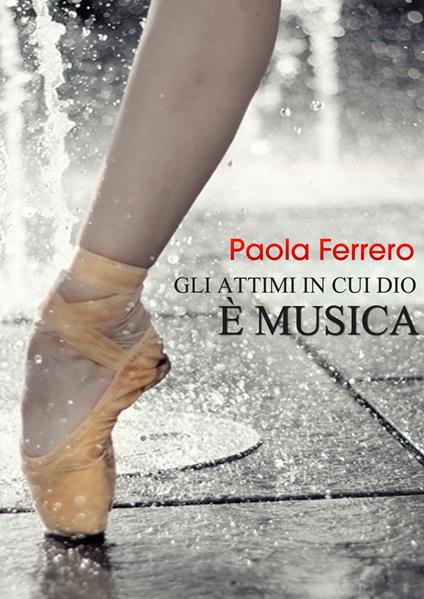 Gli attimi in cui Dio è musica - Paola Ferrero - copertina