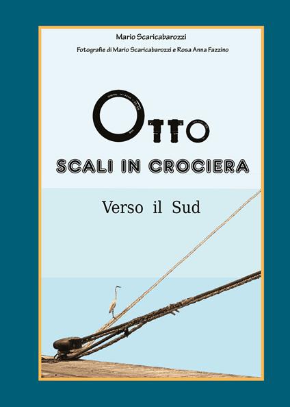 Verso il Sud. Otto scali in crociera. Ediz. illustrata - Mario Scaricabarozzi - copertina