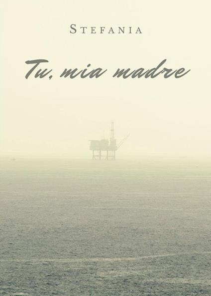 Tu, mia madre - Stefania - ebook