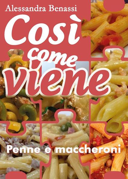 Cosi come viene. Penne e maccheroni - Alessandra Benassi - ebook