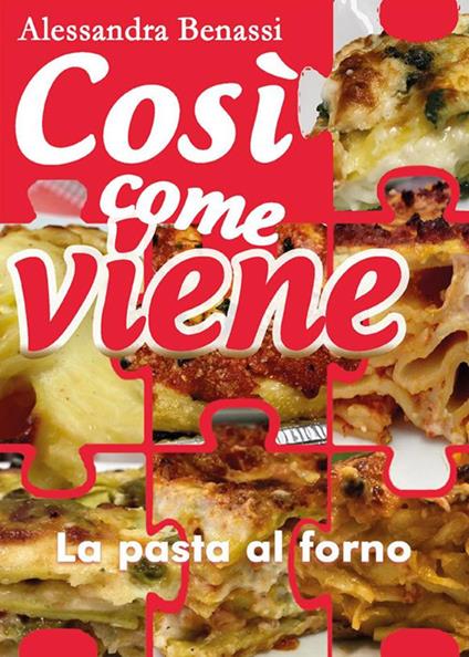 La pasta al forno. Così come viene - Alessandra Benassi - ebook