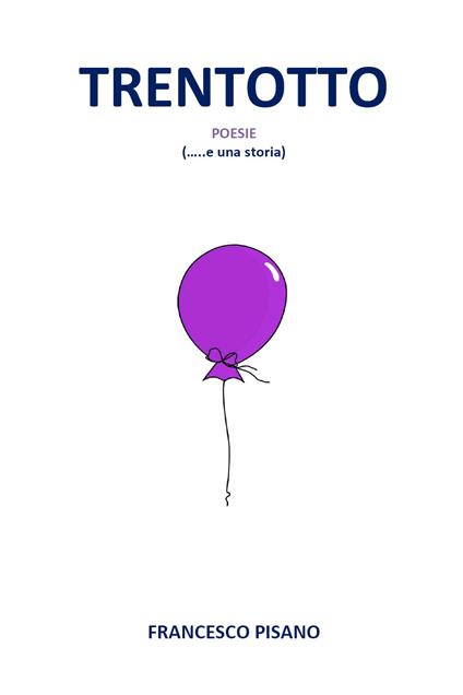 Trentotto. Poesie (... e una storia) - Francesco Pisano - copertina