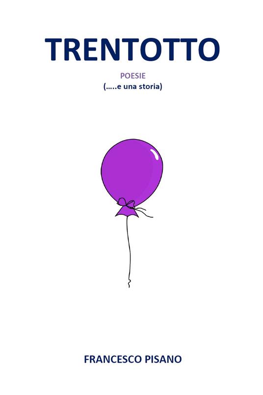Trentotto. Poesie (... e una storia) - Francesco Pisano - copertina