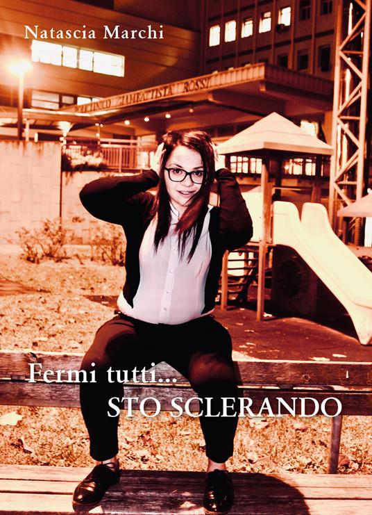 Fermi tutti... sto sclerando - Natascia Marchi - copertina