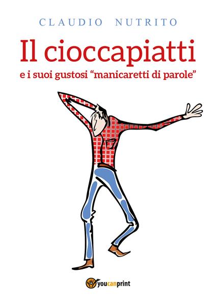 Il cioccapiatti e i suoi gustosi «manicaretti di parole» - Claudio Nutrito - copertina