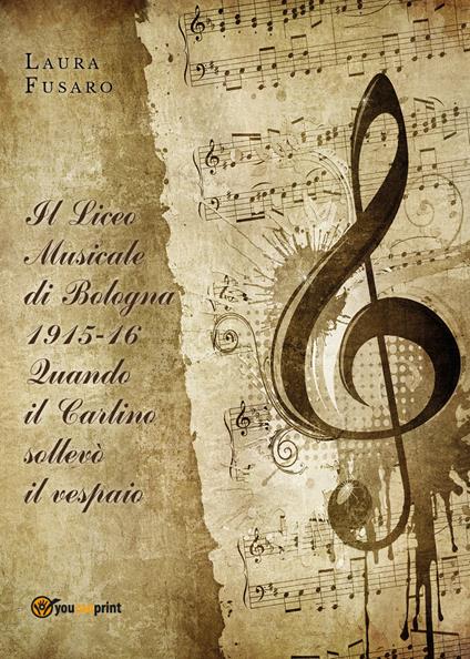 Il Liceo musicale di Bologna 1915-16. Quando il Carlino sollevò il vespaio - Laura Fusaro - copertina