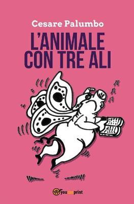 L' animale con tre ali - Cesare Palumbo - copertina