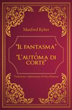 «Il fantasma» e «L'automa di corte»