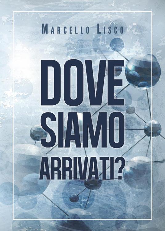 Dove siamo arrivati? - Marcello Lisco - copertina