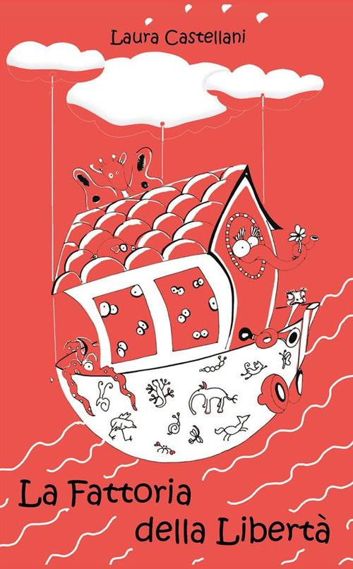 La fattoria della libertà - Laura Castellani,Ilaria Macchiarini - ebook