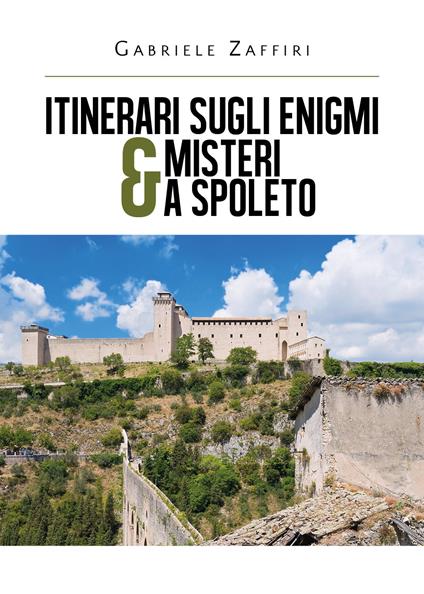 Itinerari sugli enigmi & misteri a Spoleto - Gabriele Zaffiri - copertina