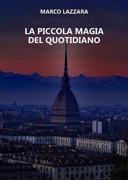 La piccola magia del quotidiano - Marco Lazzara - ebook