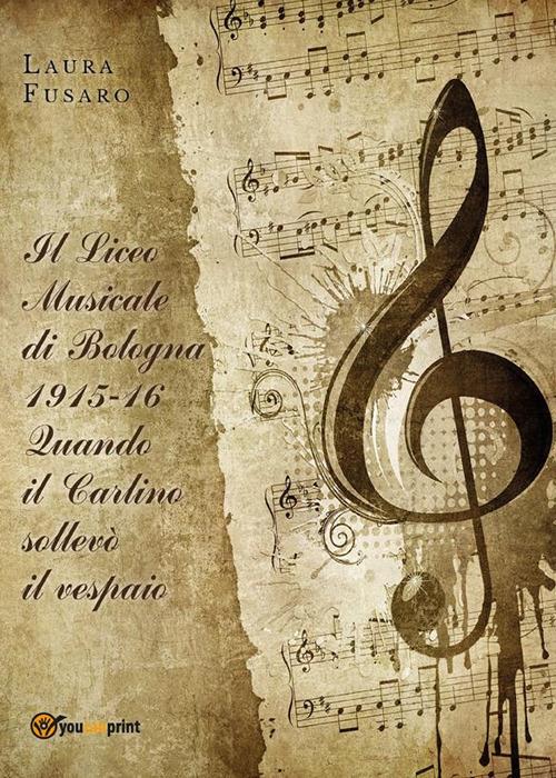 Il Liceo musicale di Bologna 1915-16. Quando il Carlino sollevò il vespaio - Laura Fusaro - ebook