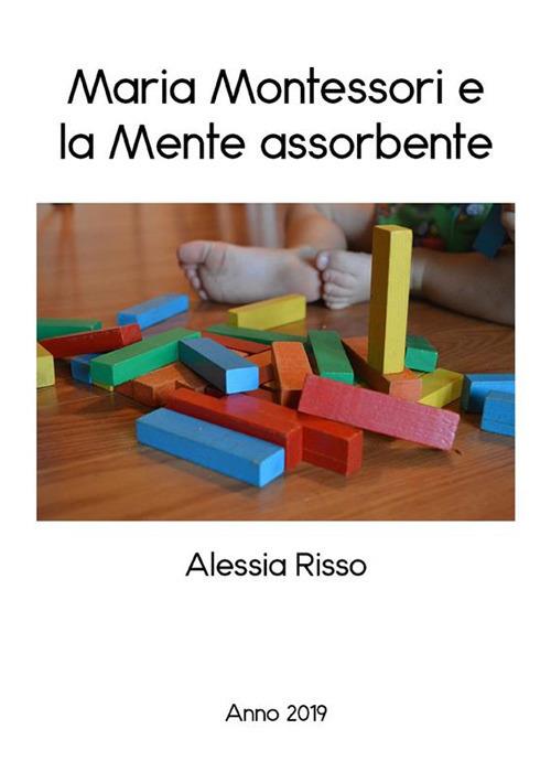 Maria Montessori e la mente assorbente - Alessia Risso - ebook
