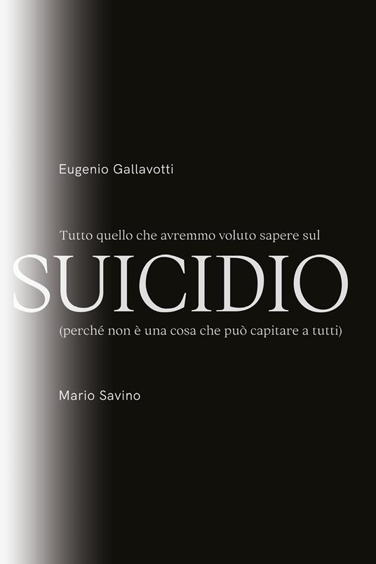Tutto quello che avremmo voluto sapere sul suicidio - Eugenio Gallavotti,Mario Savino - copertina