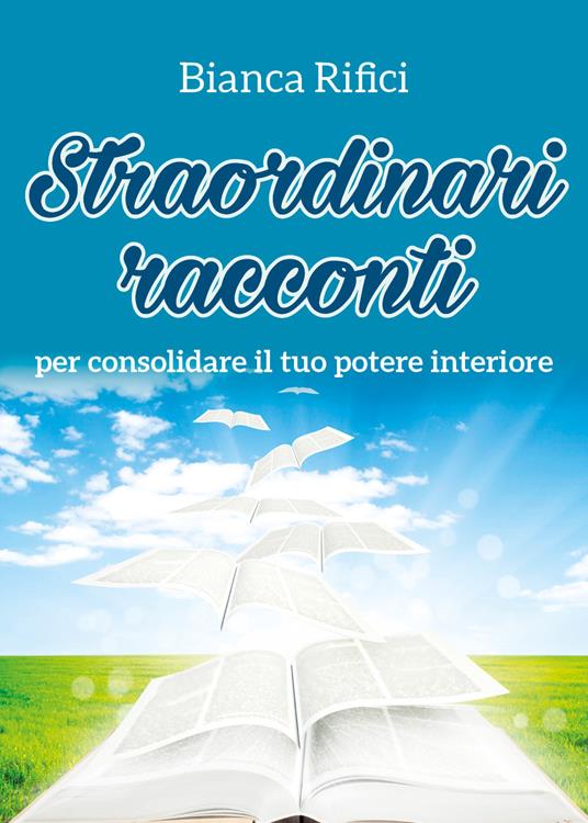 Straordinari racconti per consolidare il tuo potere interiore - Bianca Rifici - copertina