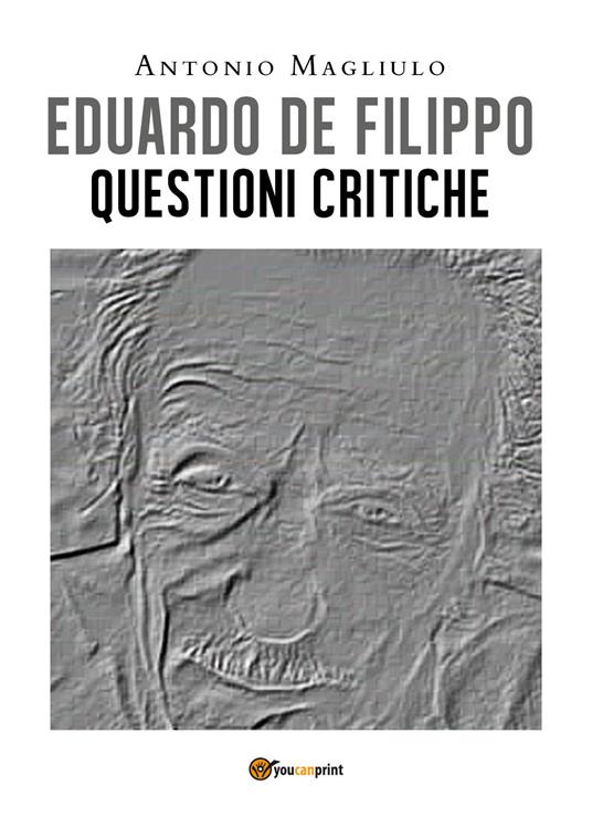 Eduardo De Filippo. Questioni critiche - Antonio Magliulo - copertina