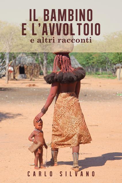 Il bambino e l'avvoltoio e altri racconti - Carlo Silvano - copertina