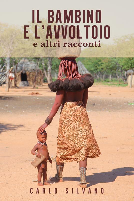 Il bambino e l'avvoltoio e altri racconti - Carlo Silvano - copertina