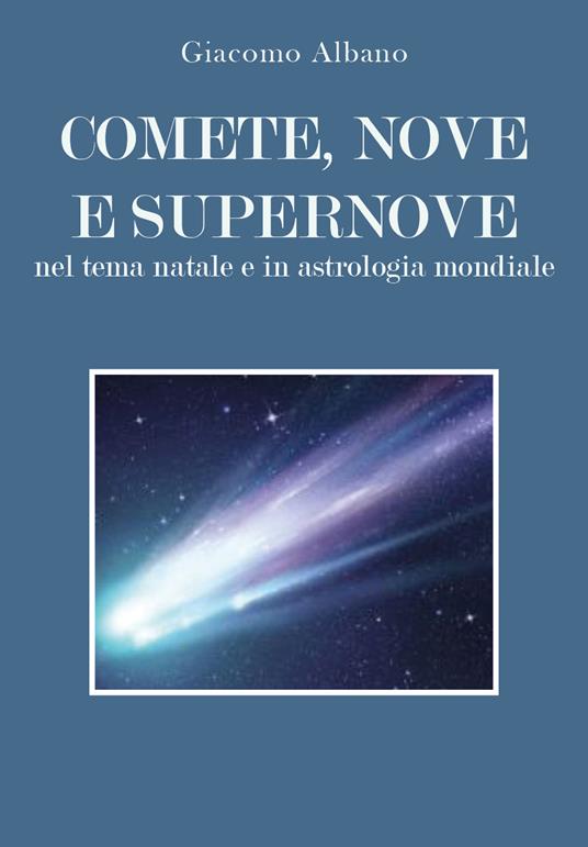 Comete, nove e supernove. Nel tema natale e in astrologia mondiale - Giacomo Albano - copertina