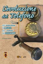 L' evoluzione del telefono. Dall'elettrofono di Meucci alla routine del cellulare