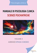 Manuale di psicologia clinica. Scienze psichiatriche. Vol. 2