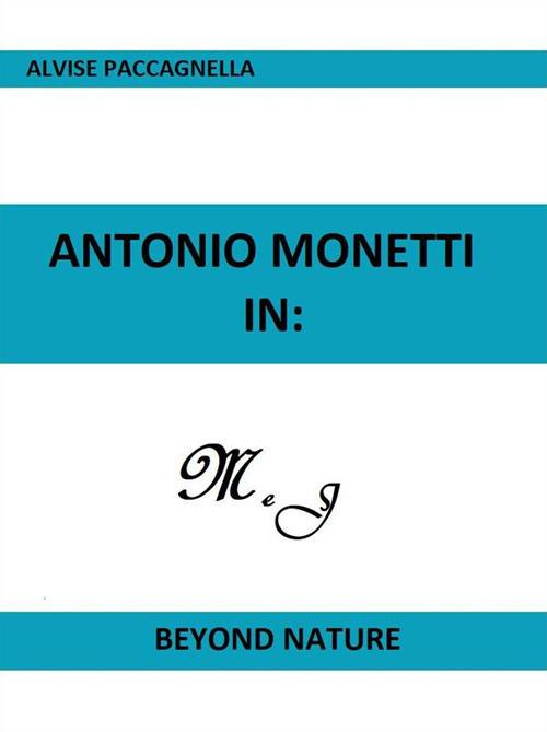 Antonio Monetti in: «Beyond nature» - Alvise Paccagnella - ebook