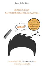 Diario di un autotrapianto di capelli. La storia vera di mio marito e il suo nuovo ciuffo