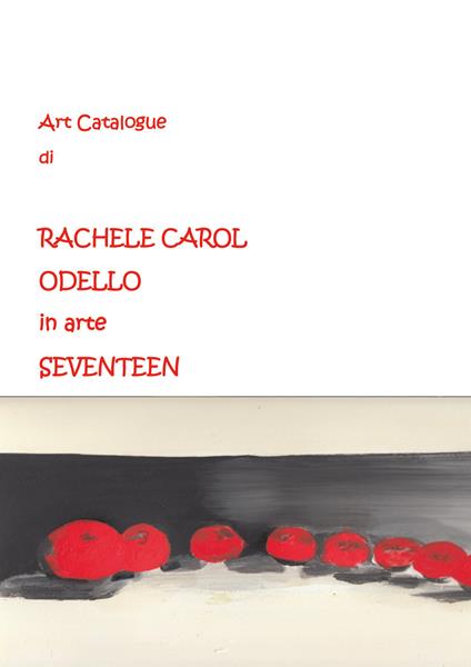 Art catalogue di Rachele Carol Odello in arte Seventeen - Rachele Carol Odello - copertina