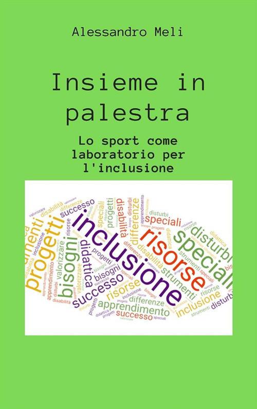 Insieme in palestra. Lo sport come laboratorio per l'inclusione - Alessandro Meli - ebook