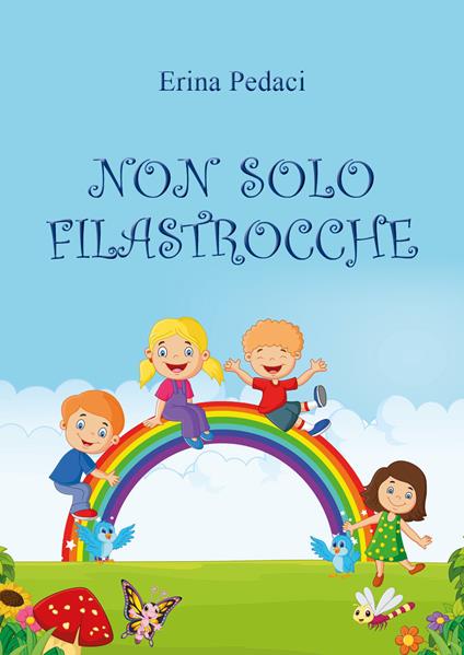 Non solo filastrocche. Ediz. illustrata - Erina Pedaci - copertina