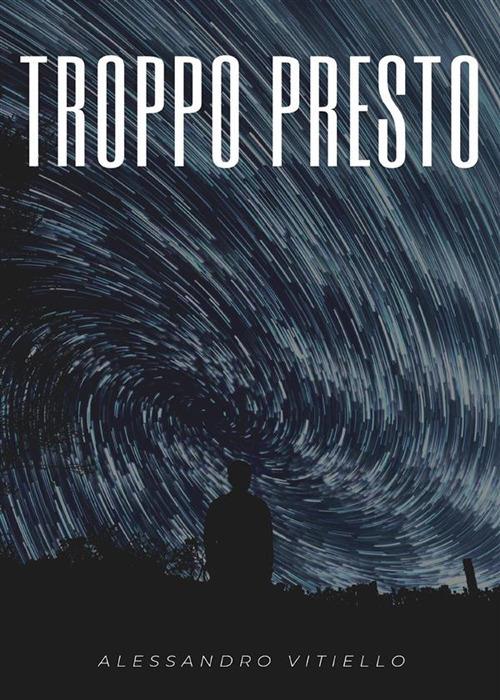 Troppo presto - Alessandro Vitiello - ebook