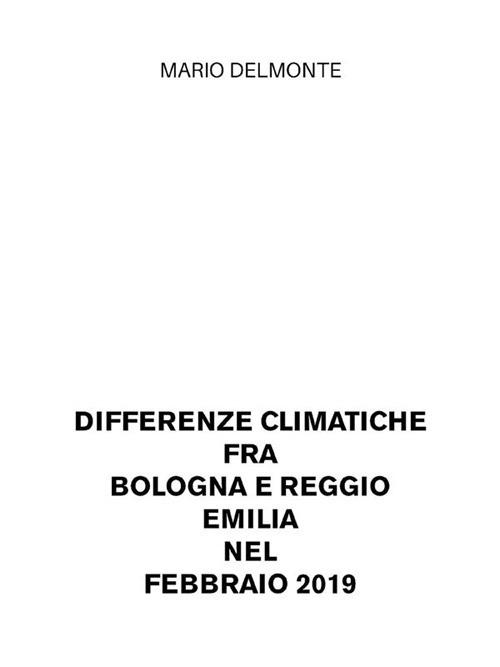Differenze climatiche fra Bologna e Reggio Emilia nel febbraio 2019 - Mario Delmonte - ebook