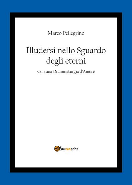 Illudersi nello sguardo degli eterni - Marco Pellegrino - copertina