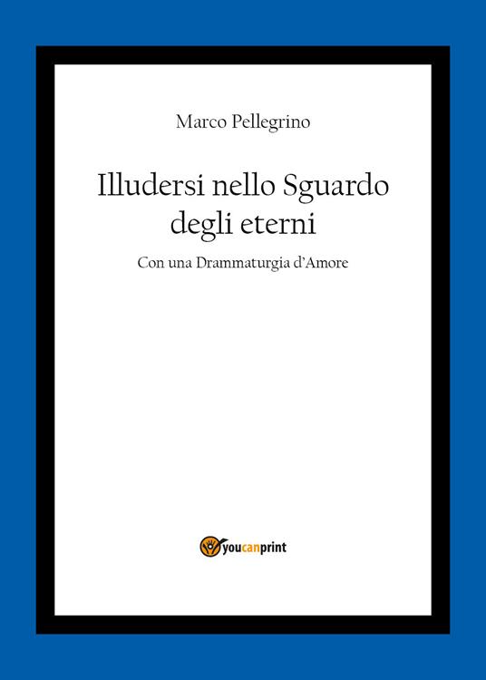 Illudersi nello sguardo degli eterni - Marco Pellegrino - copertina