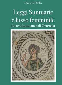 Libro Leggi suntuarie e lusso femminile. La testimonianza di Ortensia Daniela D'Elia
