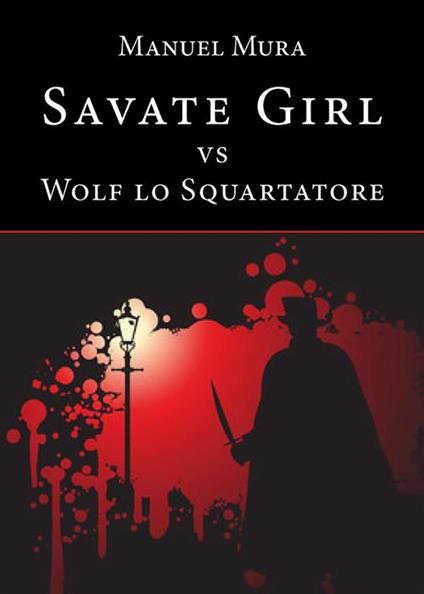 Savate girl vs Wolf lo Squartatore - Manuel Mura - ebook