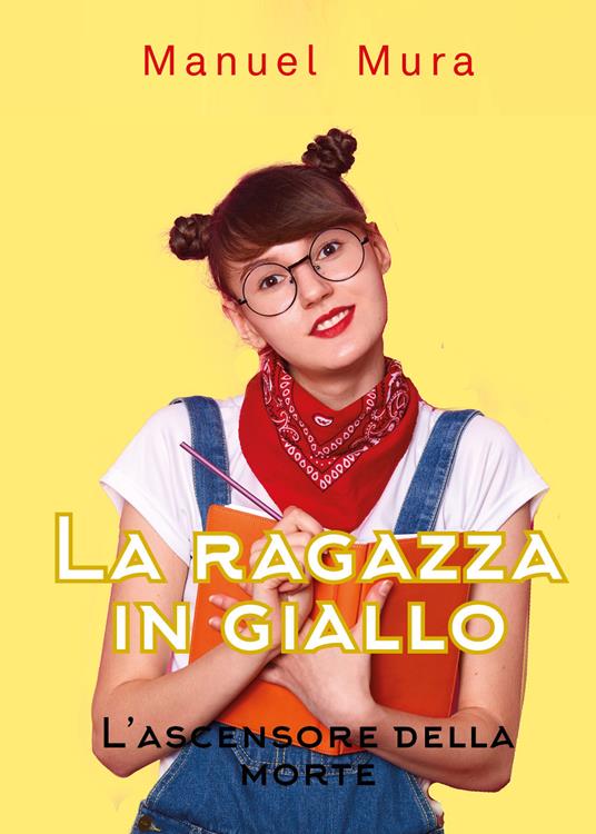 L' ascensore della morte. La ragazza in giallo - Manuel Mura - copertina