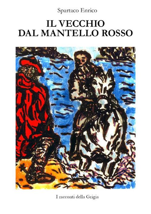 Il vecchio dal mantello rosso - Enrico Spartaco - ebook