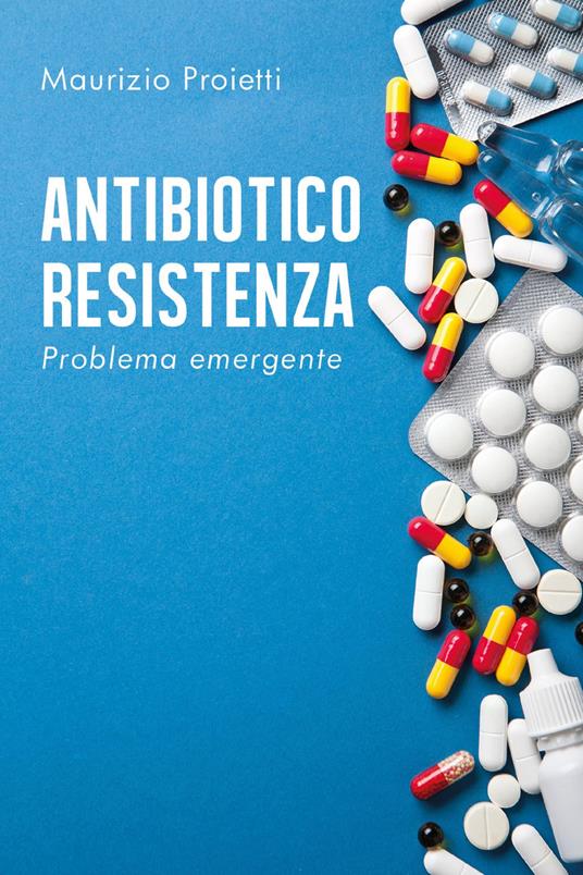 Antibiotico-resistenza. Problema emergente - Maurizio Proietti - copertina