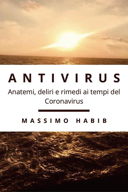 Antivirus. Anatemi, deliri e rimedi ai tempi del Coronavirus - Massimo Habib - copertina