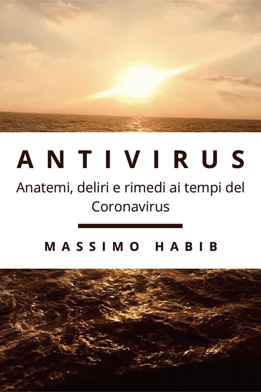 Antivirus. Anatemi, deliri e rimedi ai tempi del Coronavirus - Massimo Habib - copertina