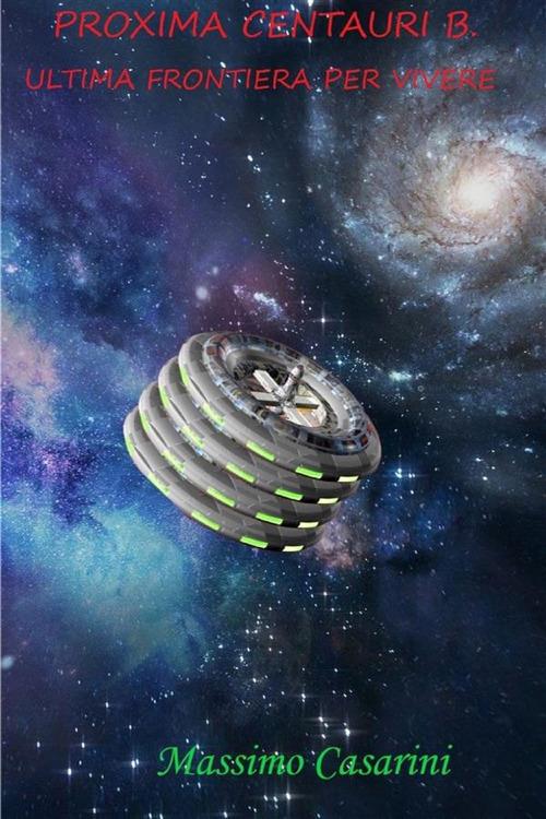Proxima Centauri B. Ultima frontiera per vivere - Massimo Casarini - ebook
