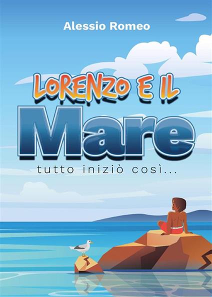 Lorenzo e il mare. Tutto iniziò così... - Alessio Romeo - ebook