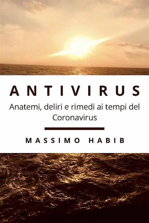 Antivirus. Anatemi, deliri e rimedi ai tempi del Coronavirus - Massimo Habib - ebook