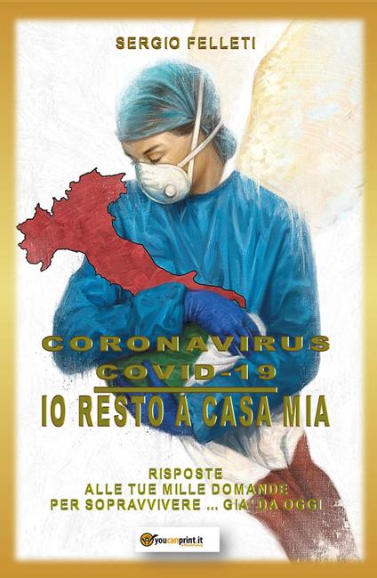 Coronavirus Covid-19. Io resto a casa mia. Risposte alle tue mille domande per sopravvivere... già da oggi - Sergio Felleti - copertina