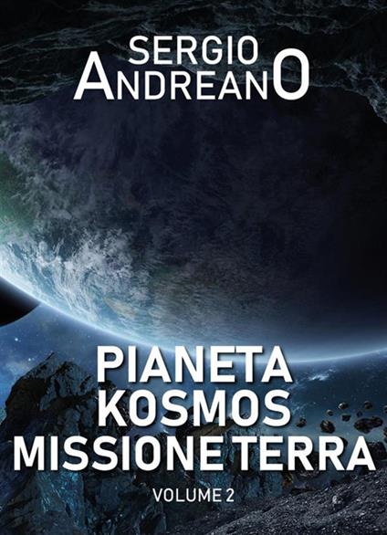 Pianeta Kosmos. Missione Terra. Vol. 2 - Sergio Andreano - ebook