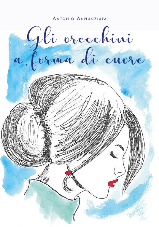 Gli orecchini a forma di cuore - Antonio Annunziata - copertina